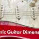 Unleash the Secrets of Electric Guitar Dimensions: Discover a World of Playability and Sound - Master the Art of Playing Guitar and Play Like a Pro