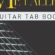 Unleash the Riffs: Metallica Guitar Tabs Uncovered - Master the Art of Playing Guitar and Play Like a Pro