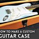 Craft Your Own Guitar Haven: Unlocking the Secrets of Building a Guitar Case - Master the Art of Playing Guitar and Play Like a Pro