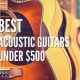 Unveil the Acoustic Symphony: Discover the Best Guitars Under $500 - Master the Art of Playing Guitar and Play Like a Pro