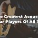 Unveiling the Masters: Discover the Greatest Acoustic Guitar Players of All Time - Master the Art of Playing Guitar and Play Like a Pro