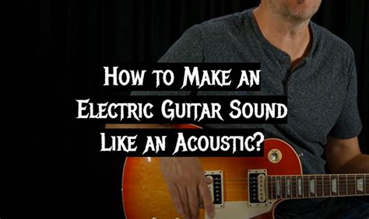 Unveiling the Acoustic Potential of Electric Guitars: Discoveries and Insights - Master the Art of Playing Guitar and Play Like a Pro