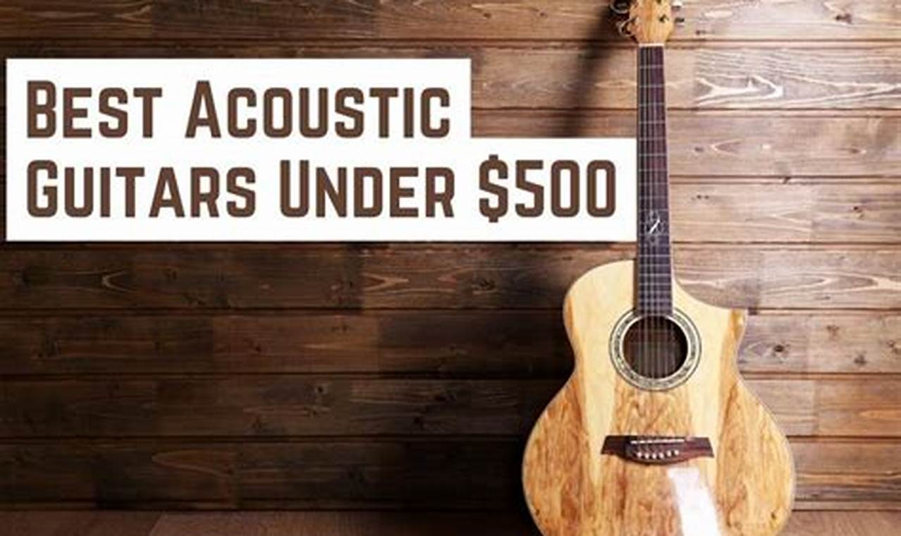 Unveiling the Secrets of the "Best $500 Acoustic Guitar" - Master the Art of Playing Guitar and Play Like a Pro